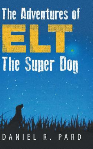 Carte Adventures of Elt The Super Dog Daniel R Pard