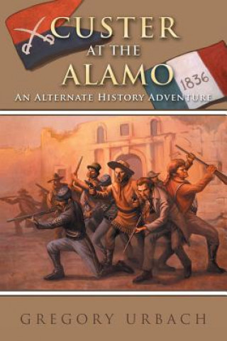 Book Custer at the Alamo Gregory Urbach