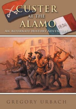 Könyv Custer at the Alamo Gregory Urbach