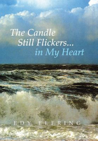 Könyv Candle Still Flickers... in My Heart Edy Elfring
