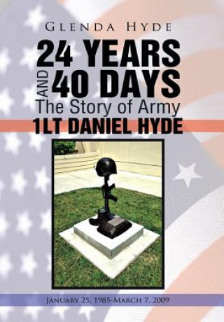 Książka 24 YEARS AND 40 DAYS The Story of Army 1LT DANIEL HYDE Glenda Hyde