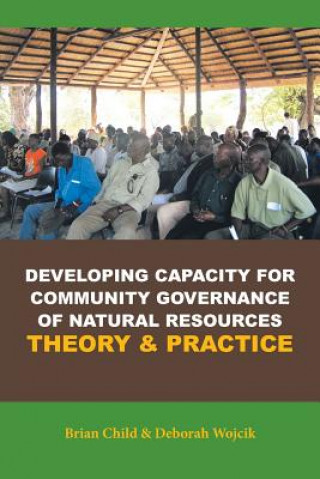 Kniha Developing Capacity for Community Governance of Natural Resources Theory & Practice Deborah Wojcik