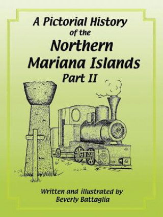 Carte Pictorial History of the Northern Mariana Islands Part II Beverly Battaglia