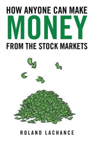 Kniha How Anyone Can Make Money from the Stock Markets Roland LaChance