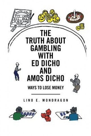 Könyv Truth About Gambling with Ed Dicho and Amos Dicho Lino E Mondragon