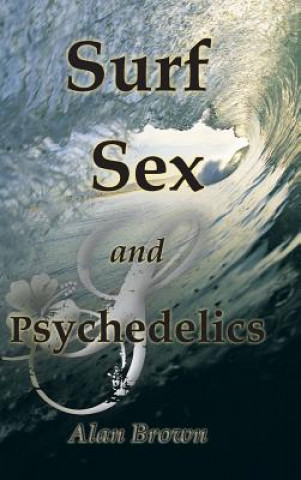 Kniha SURF, SEX, and PSYCHEDELICS Alan Brown