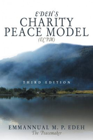 Kniha Edeh's Charity Peace Model (ECPM) Emmanuel M P Edeh the Peacemaker