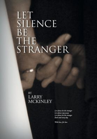 Kniha Let Silence be the Stranger Larry McKinley