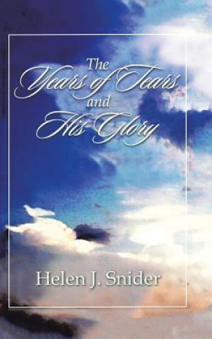 Carte Years of Tears and His Glory Helen J Snider