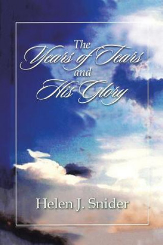 Carte Years of Tears and His Glory Helen J Snider