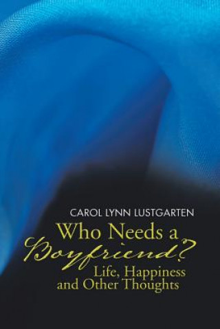 Kniha Who Needs a Boyfriend? Life, Happiness and Other Thoughts Carol Lynn Lustgarten