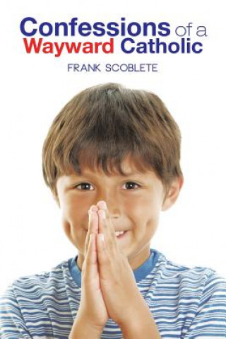 Kniha Confessions of a Wayward Catholic Frank Scoblete
