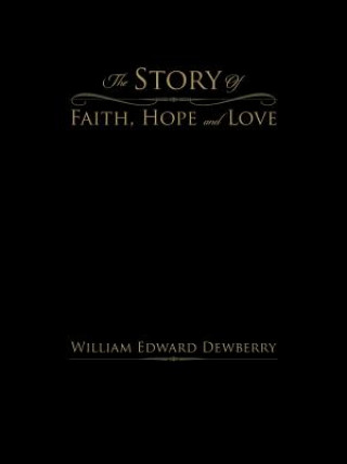 Kniha Story Of Faith, Hope and Love William Edward Dewberry