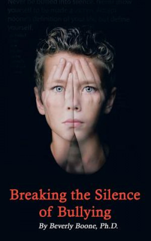 Carte Breaking the Silence of Bullying Beverly Boone Ph D