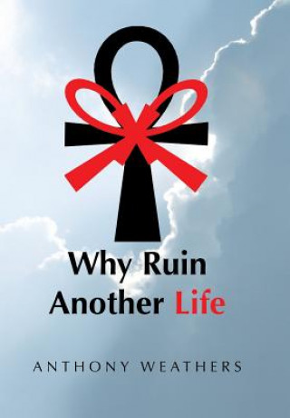 Book Why Ruin Another Life Anthony Weathers