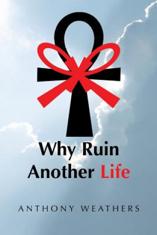 Book Why Ruin Another Life Anthony Weathers