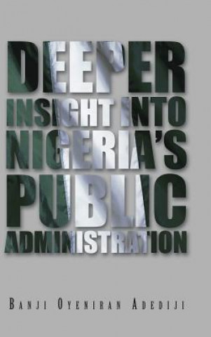 Knjiga Deeper Insight into Nigeria's Public Administration Banji Oyeniran Adediji