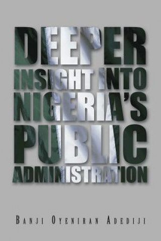 Kniha Deeper Insight into Nigeria's Public Administration Banji Oyeniran Adediji