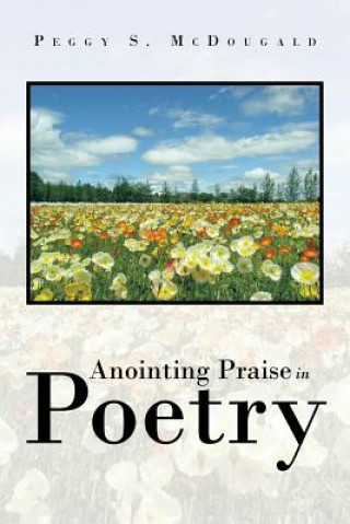 Kniha Anointing Praise in Poetry Peggy S McDougald