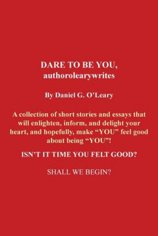 Knjiga DARE TO BE YOU, authorolearywrites Daniel G O'Leary