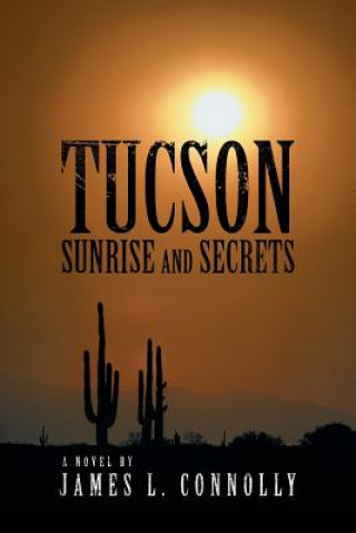 Könyv Tucson Sunrise and Secrets James L Connolly