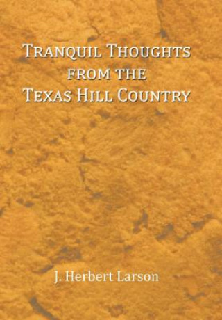 Könyv Tranquil Thoughts from the Texas Hill Country J Herbert Larson