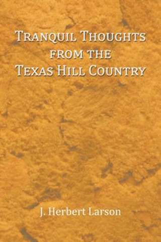 Könyv Tranquil Thoughts from the Texas Hill Country J Herbert Larson