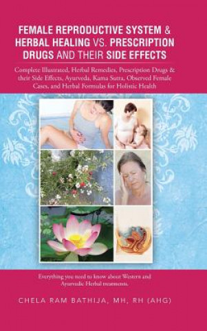 Carte Female Reproductive System & Herbal Healing vs. Prescription Drugs and Their Side Effects Chela Ram Bathija Mh Rh (Ahg)