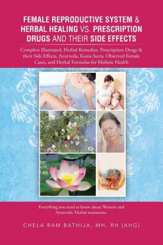 Könyv Female Reproductive System & Herbal Healing vs. Prescription Drugs and Their Side Effects Chela Ram Bathija Mh Rh (Ahg)