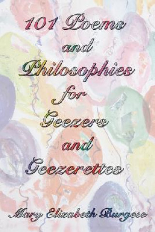 Kniha 101 Poems and Philosophies for Geezers and Geezerettes Mary Elizabeth Burgess