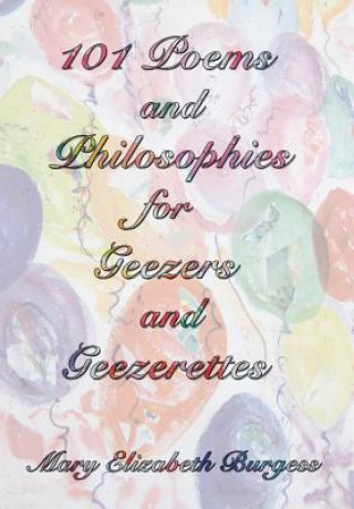 Kniha 101 Poems and Philosophies for Geezers and Geezerettes Mary Elizabeth Burgess