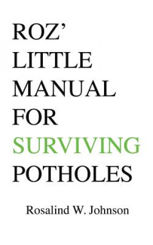 Kniha Roz' Little Manual for Surviving Potholes Rosalind W Johnson