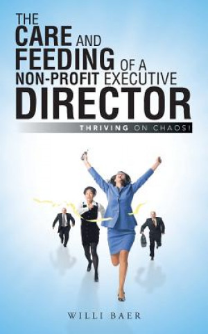 Книга Care and Feeding of a Non-Profit Executive Director Willi Baer