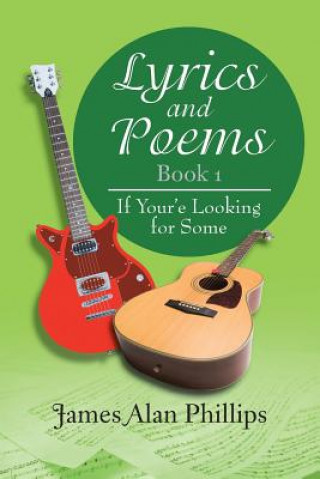 Book Lyrics and Poems Book 1 James Alan Phillips