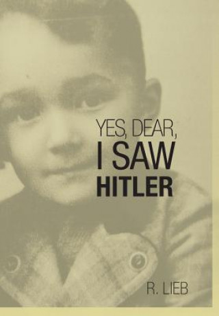 Knjiga Yes, Dear, I Saw Hitler R Lieb