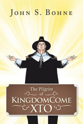 Könyv Pilgrim of Kingdomecome Xto John S Bohne