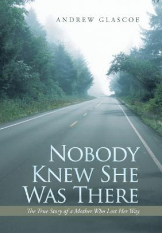 Книга Nobody Knew She Was There Andrew Glascoe