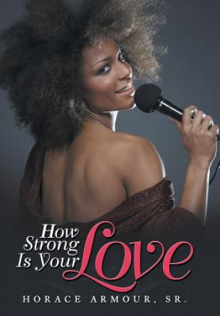 Книга How Strong Is Your Love Horace Armour Sr