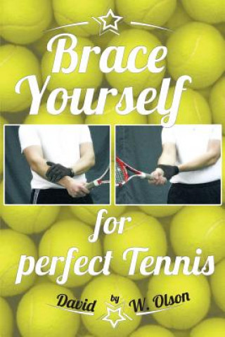 Kniha Brace Yourself for Perfect Tennis David W Olson