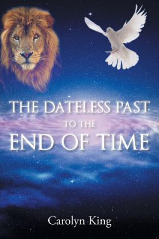 Kniha Dateless Past to the End of Time Carolyn (The Royal Society of New Zealand) King