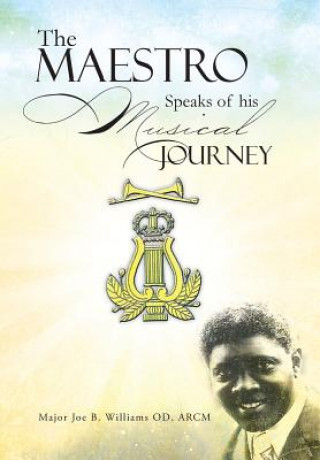 Libro Maestro Speaks of His Musical Journey Major Joe B Williams Od Arcm