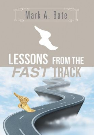 Carte Lessons from the Fast Track Mark a Bate