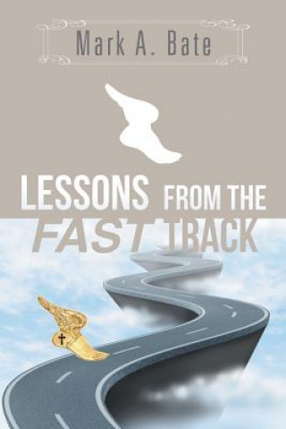 Carte Lessons from the Fast Track Mark a Bate