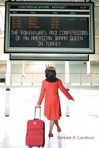 Book Adventures and Confessions of an American Drama Queen in Turkey Barbara a Lawrence