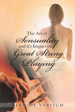 Carte Art of Sensuality and It's Impact on Great String Playing Alan De Veritch