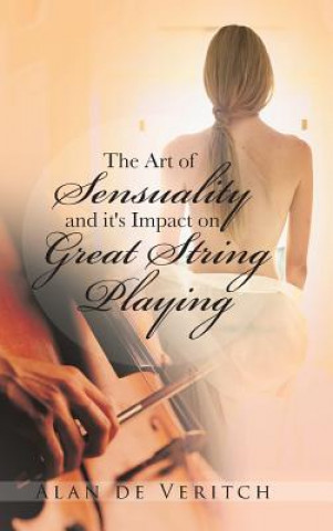 Carte Art of Sensuality and It's Impact on Great String Playing Alan De Veritch