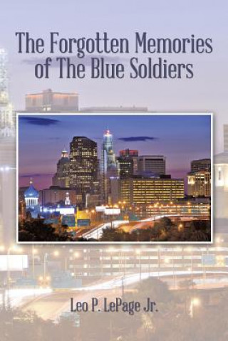 Книга Forgotten Memories of the Blue Soldiers Leo P Lepage Jr