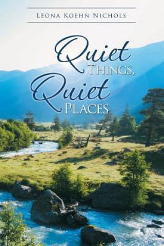 Knjiga Quiet Things, Quiet Places Leona Koehn Nichols