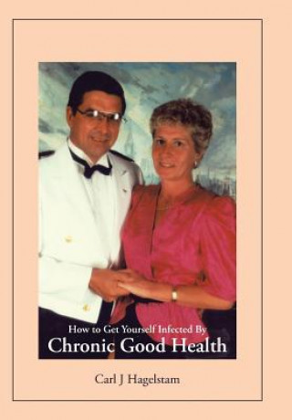 Книга How to Get Yourself Infected by Chronic Good Health Carl J Hagelstam