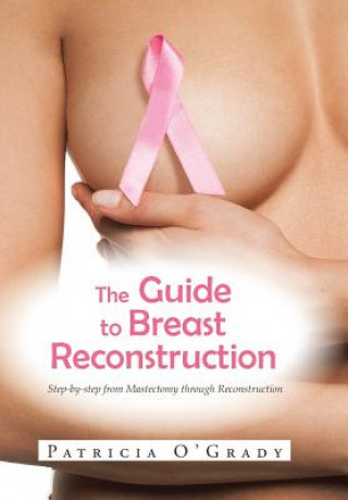 Knjiga Guide to Breast Reconstruction Patricia O'Grady